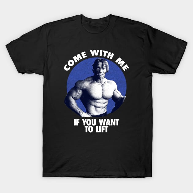 Come With Me If You Want To Lift T-Shirt by Immortal Sickness